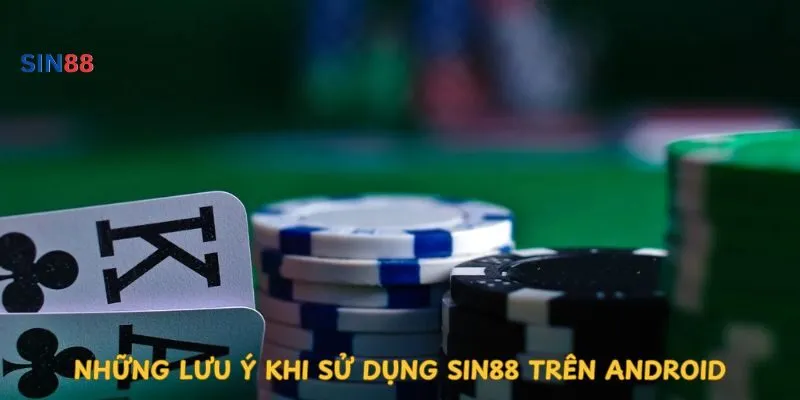 nhung-luu-y-khi-su-dung-sin88-tren-android