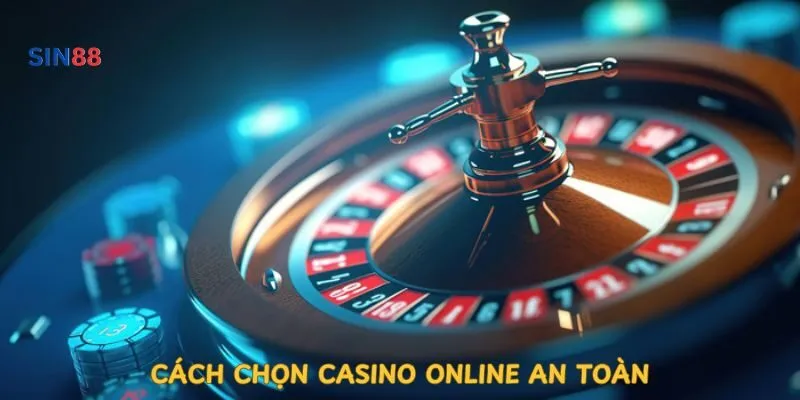 cach-chon-casino-online-an-toan